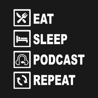 EAT SLEEP PODCAST REPEAT T-Shirt