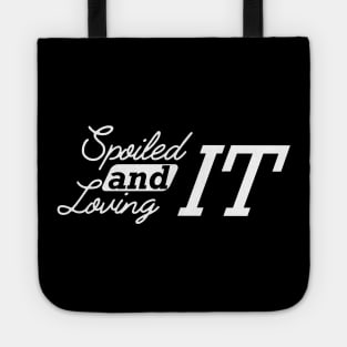 Spoiled and loving it Tote