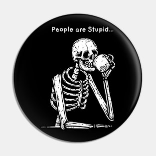 People are stupid Pin