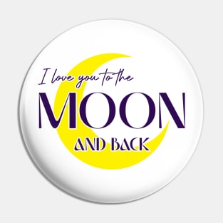 I Love You to The Moon and Back Pin