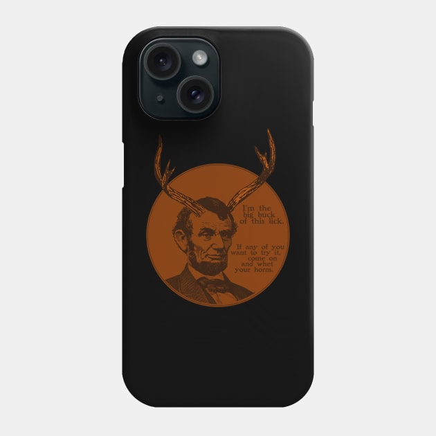 Abraham Lincoln - Big Buck of this lick. Come whet your horns. Phone Case by PinnacleOfDecadence