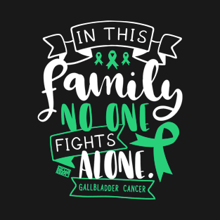 GALLBLADDER CANCER AWARENESS FAMILY NO ALONE QUOTE T-Shirt