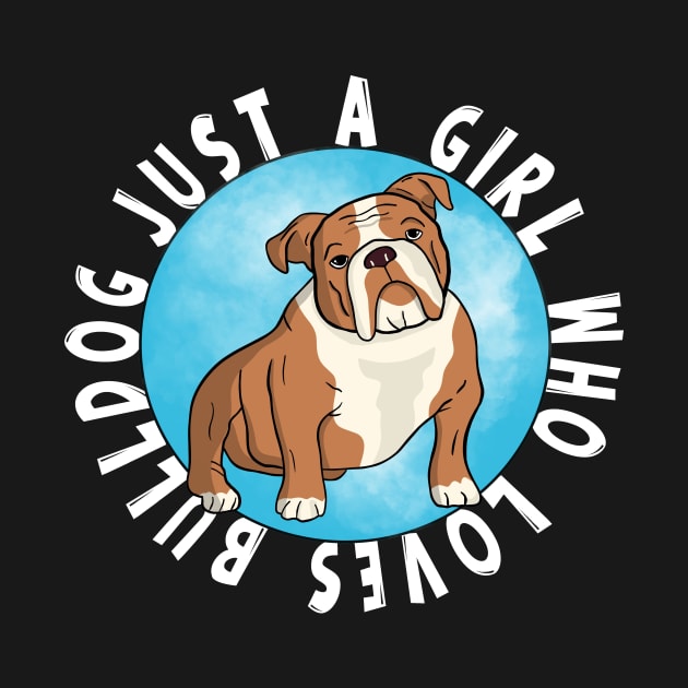 Just a Girl Who Loves Bulldog by Artmoo