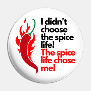 I didn't choose the spice life, the spice life chose me Pin