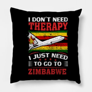 I Don't Need Therapy I Just Need To Go To Zimbabwe Pillow