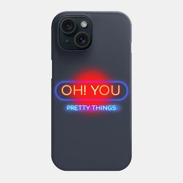 Oh! You Pretty Things - Neon Typography Sign Art Design Phone Case by DankFutura