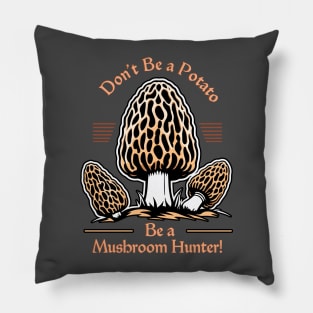 Don't Be a Potato Be a Mushroom Hunter - Foraging Pillow