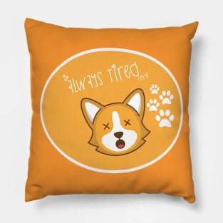 Always tired, lots of fun Pillow