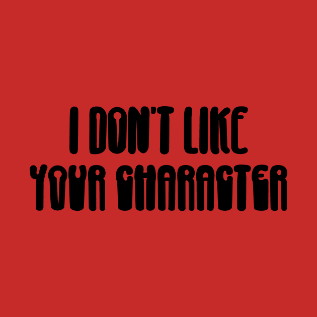 I don't like your character by anto R.Besar