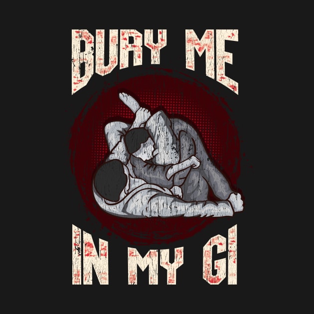 BJJ Bury Me In My Gi MMA Brazil Jiu Jitsu Fighter by theperfectpresents