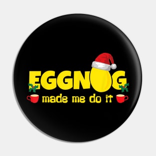 Eggnog Made Me Do It, Egg Milk Punch - Funny Christmas Pin