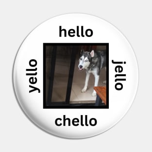 Husky Dog Yello Hello Chello Jello Pin