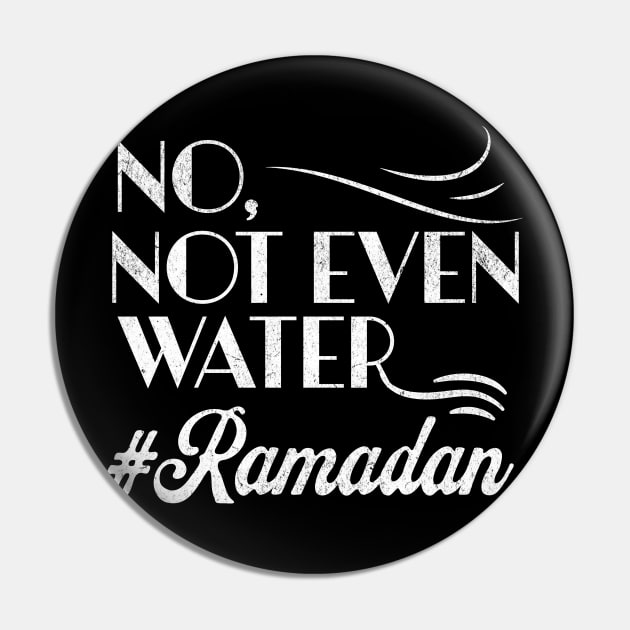 No Not Even Water Perfect Muslim Gift For Ramadan Month - Funny Ramadan Quote Pin by Splaro
