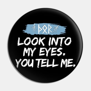 Look into my eyes. You can tell me Pin