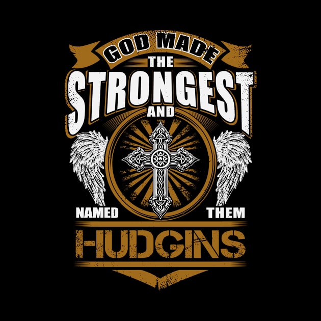 Hudgins Name T Shirt - God Found Strongest And Named Them Hudgins Gift Item by reelingduvet