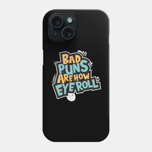 Bad Puns Are How Eye Roll Phone Case