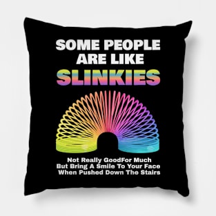 Some People Are Like Slinkies Sarcastic Saying Lover Funny Pillow