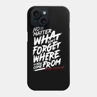 Where You Come From Dog Island Phone Case