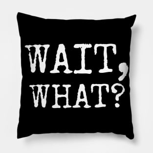 Wait, What? Popular Quote Gift Pillow