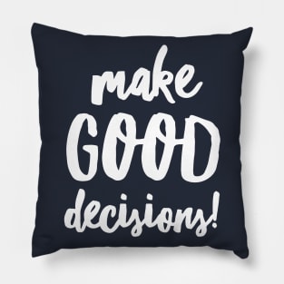 Make Good Decisions Pillow