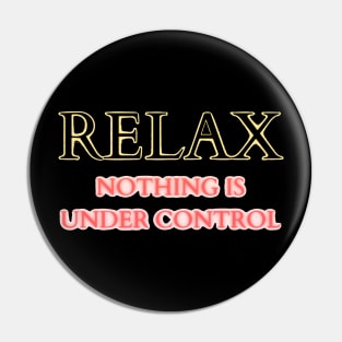 relax nothing is under control Pin