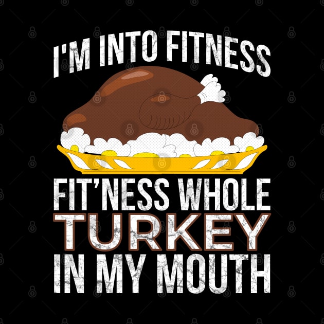 I'm Into Fitness Whole Turkey in My Mouth Thanksgiving by threefngrs