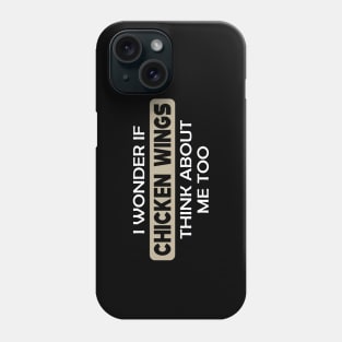 Chicken Wing - I wonder if chicken wings think about me too Phone Case