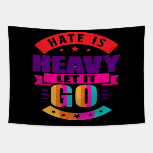 Hate is heavy, let it go. Love - Let Go - Moving Forward Tapestry