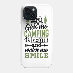 Give Me Camping And Coffee And Watch Me Smile | Camping And Coffee Design Phone Case