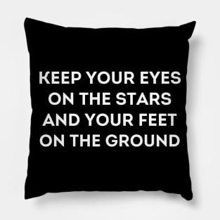 Motivational Message- Keep Your Eyes On The Stars, And Your Feet On The Ground. Pillow