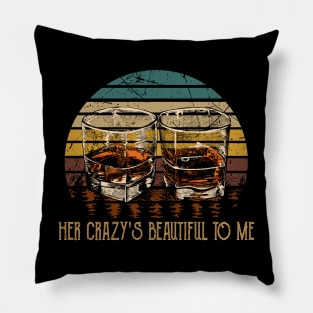 Her Crazy's Beautiful To Me Quotes Music Glasses Whiskey Pillow