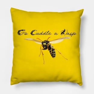 Go cuddle a wasp Pillow