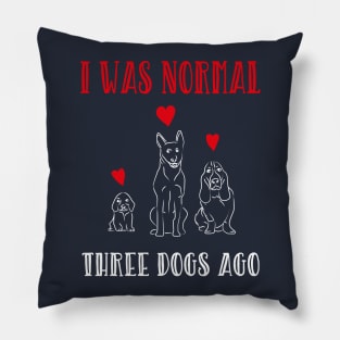 I Was Normal Three Dogs Ago Cute Dogs Pets Lovers Gift Pillow