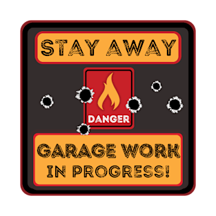 Stay away Garage Work in progress T-Shirt