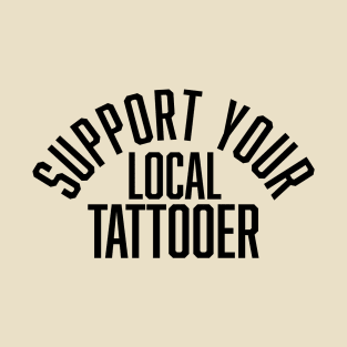 Support Your Local Tattooer T-Shirt