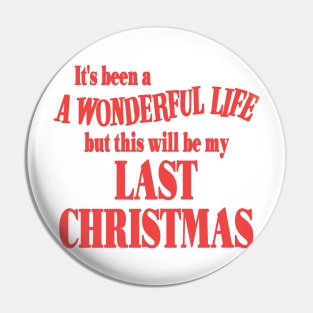 It's Been a Wonderful Life But This Will Be My Last Christmas Pin