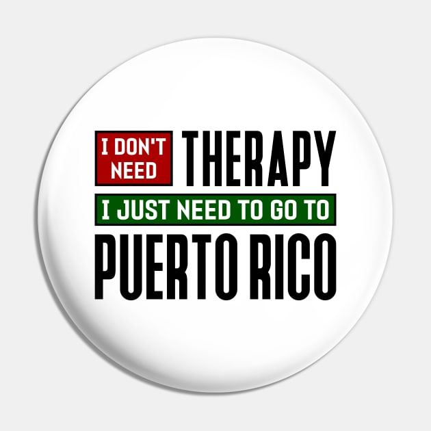 I don't need therapy, I just need to go to Puerto Rico Pin by colorsplash