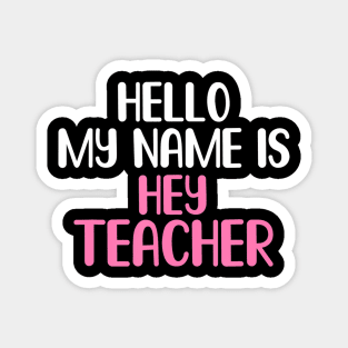 my name is hey Teacher Back to School Teacher Magnet