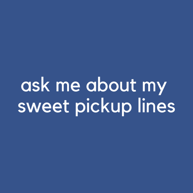 Ask me about my sweet pickup lines by C-Dogg