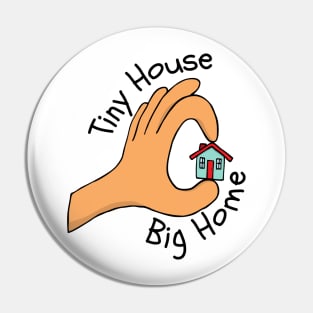 Tiny House Big Home Pin