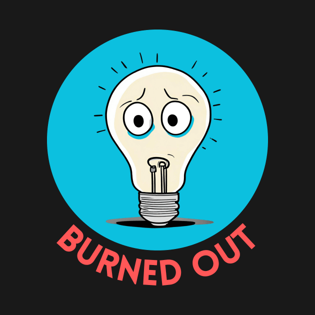 Burned Out | Light Bulb Pun by Allthingspunny