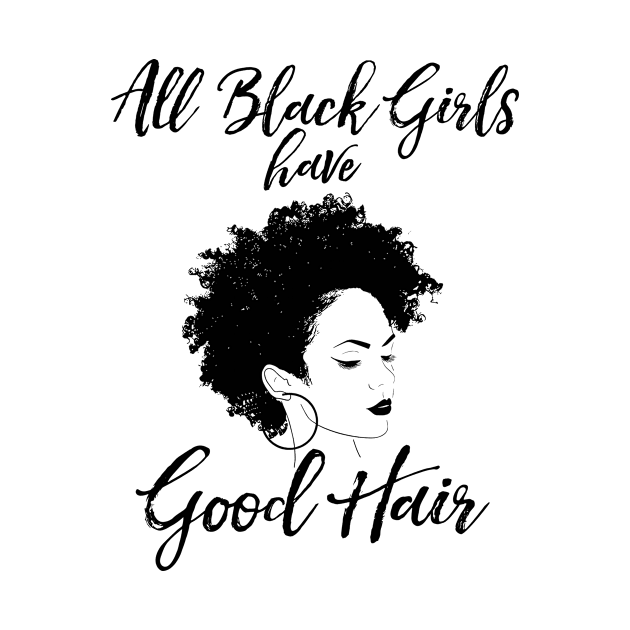 All Black Girls Have Good Hair by TMSTORE