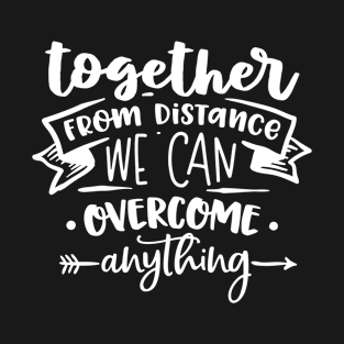 Together from distance we can overcome T-Shirt