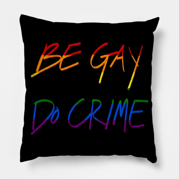 Be Gay Do Crime Pillow by AlexTal