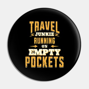 Travel Junkie Running On Empty Pockets Pin