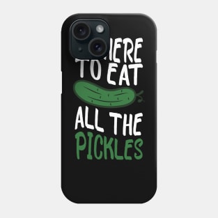 i'm here to eat all the pickles funny pickle lover Phone Case