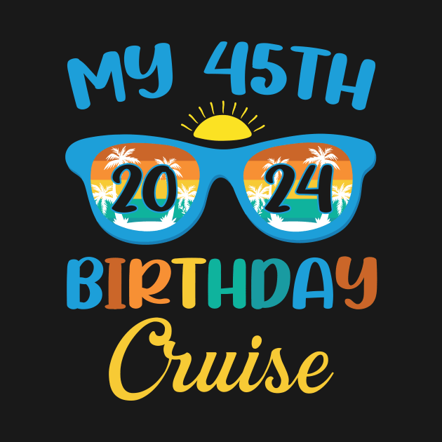 Birthday Cruise Tee Custom My 45th Birthday Cruise Tee Birthday Cruise Gift Birthday Trip 2024 by ttao4164