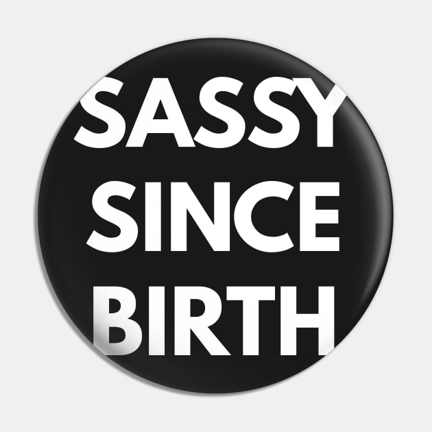 Sassy Since Birth Pin by coffeeandwinedesigns