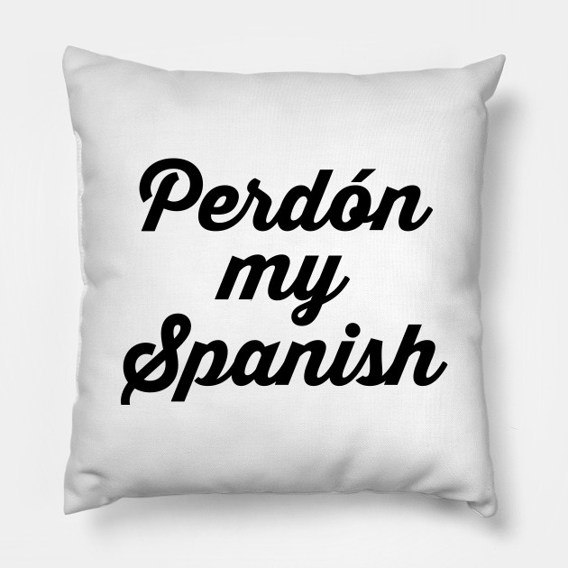 Spanish Spanish Pillow Teepublic
