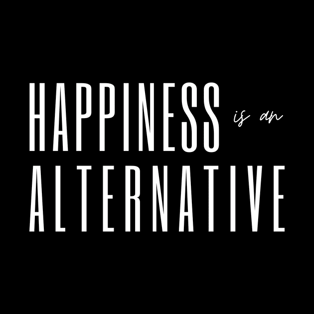 Happiness is an alternative by Yenz4289